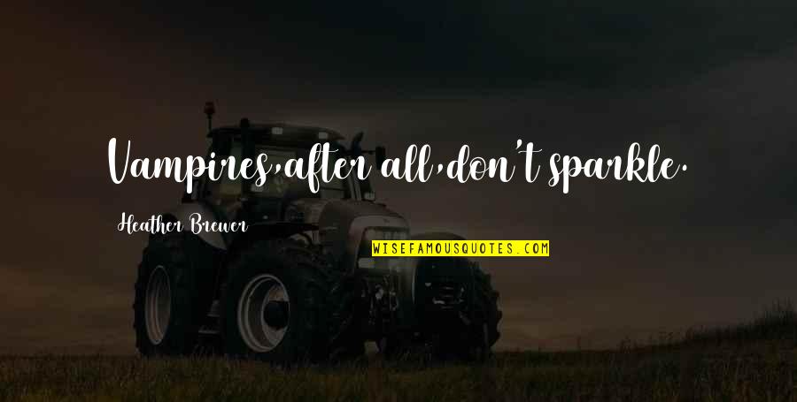 Pison Quotes By Heather Brewer: Vampires,after all,don't sparkle. Pison Quotes By Heather Brewer: Vampires,after all,don't sparkle.