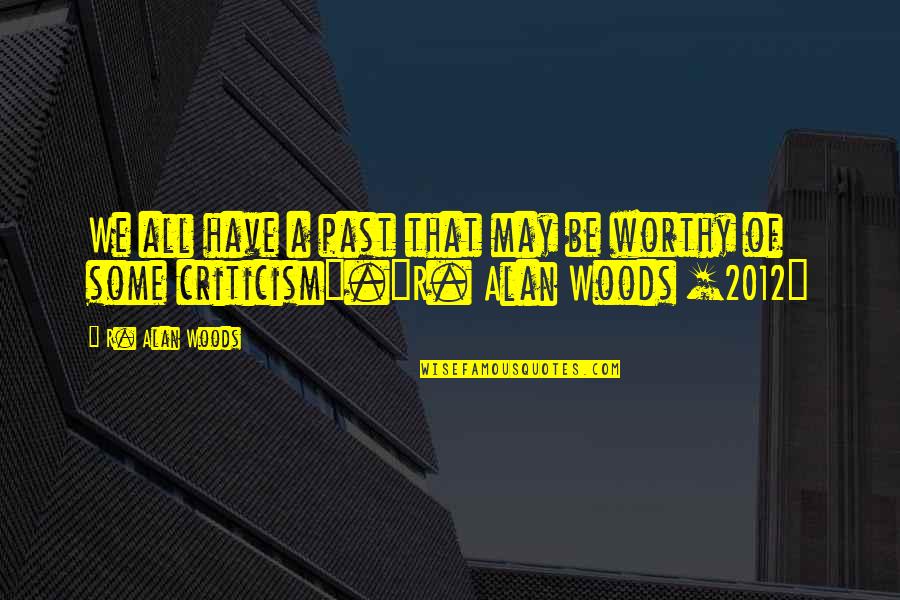 Pison Quotes By R. Alan Woods: We all have a past that may be