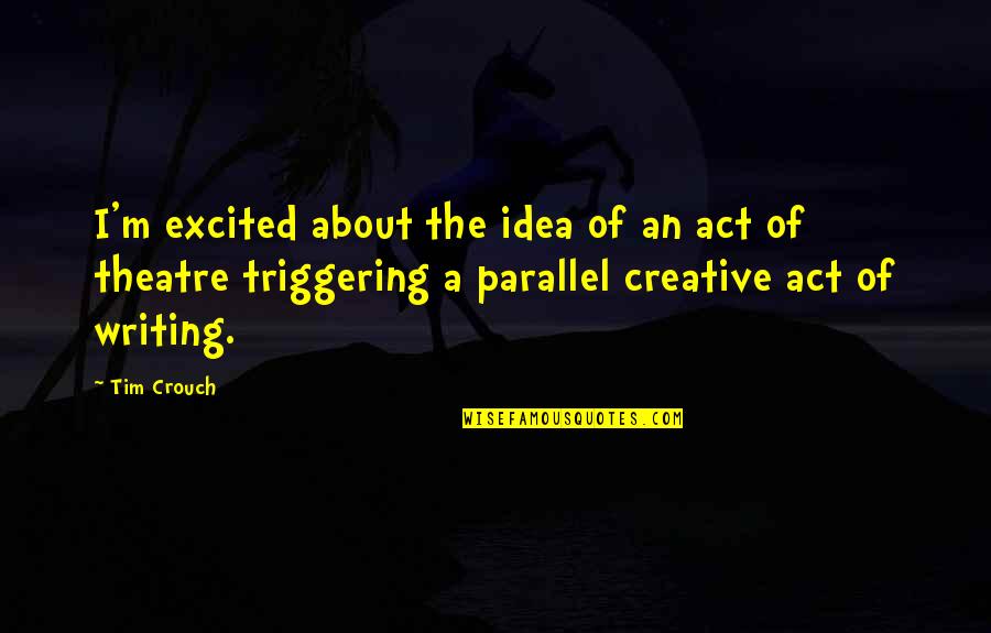Pison Quotes By Tim Crouch: I'm excited about the idea of an act Pison Quotes By Tim Crouch: I'm excited about the idea of an act