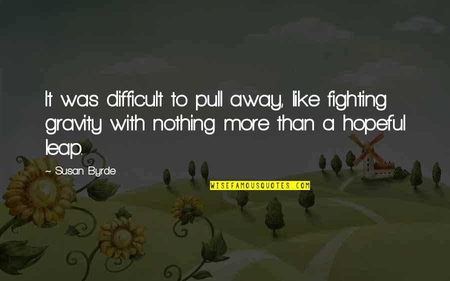 Pisoteado En Quotes By Susan Byrde: It was difficult to pull away, like fighting Pisoteado En Quotes By Susan Byrde: It was difficult to pull away, like fighting