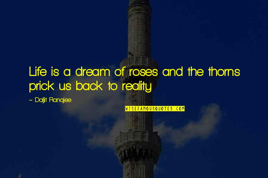 Pisotear In English Quotes By Daljit Ranajee: Life is a dream of roses and the