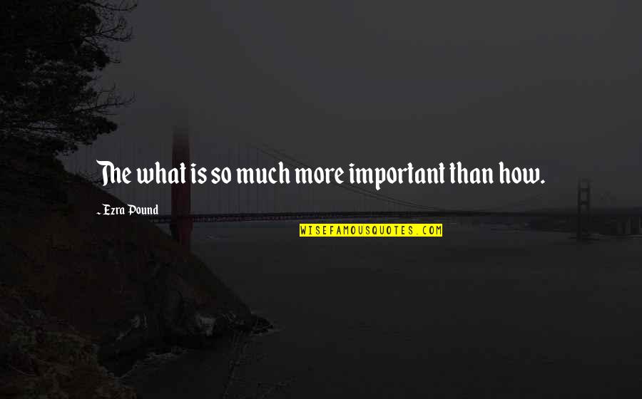 Pisotear In English Quotes By Ezra Pound: The what is so much more important than
