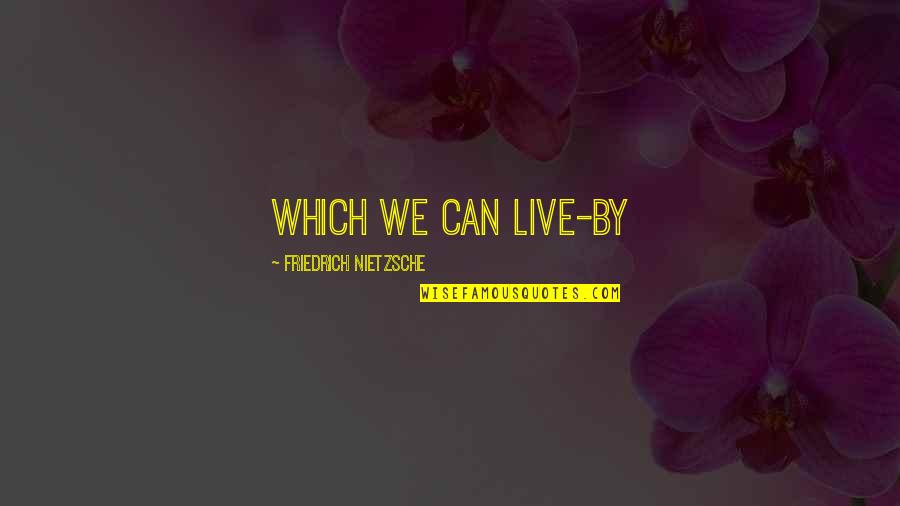 Pisotear In English Quotes By Friedrich Nietzsche: Which we can live-by