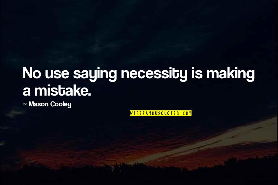 Pisou Dz Quotes By Mason Cooley: No use saying necessity is making a mistake.