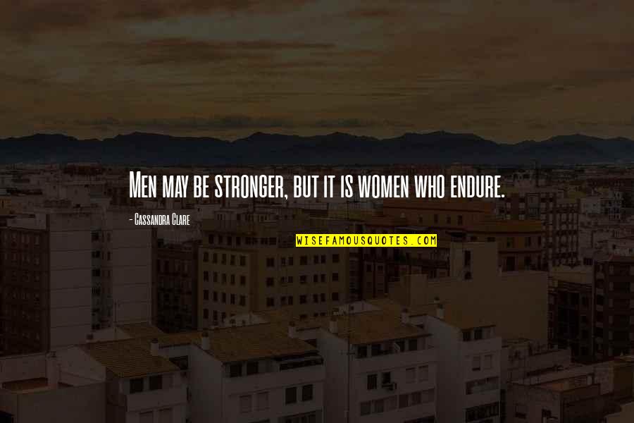 Piss Jug Quotes By Cassandra Clare: Men may be stronger, but it is women
