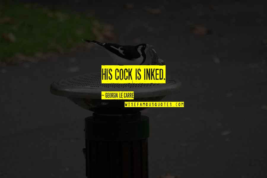 Piss Jug Quotes By Georgia Le Carre: His cock is inked.