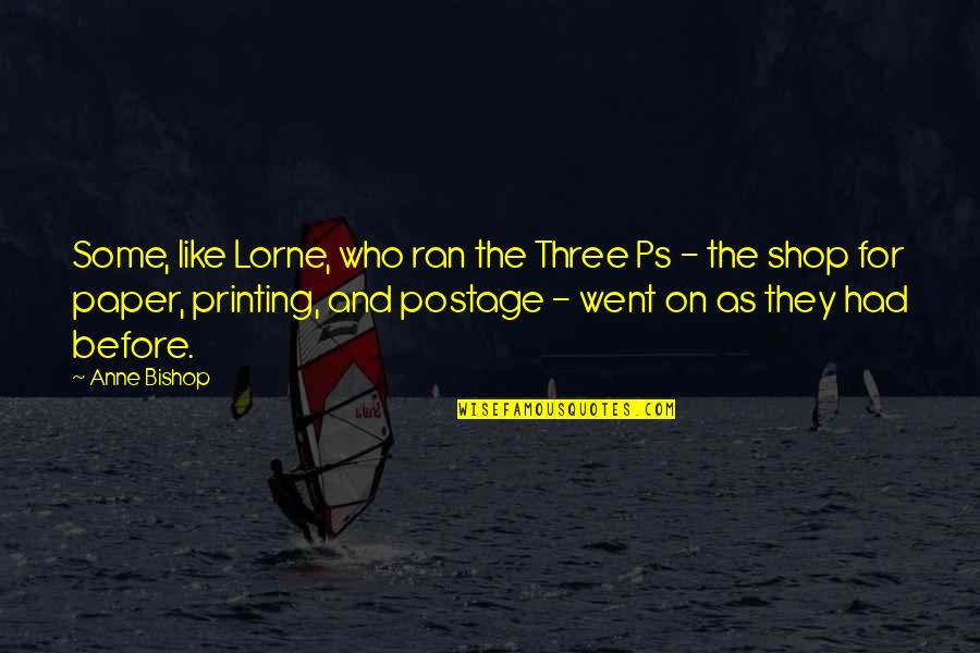 Piss Me Off Again Quotes By Anne Bishop: Some, like Lorne, who ran the Three Ps Piss Me Off Again Quotes By Anne Bishop: Some, like Lorne, who ran the Three Ps