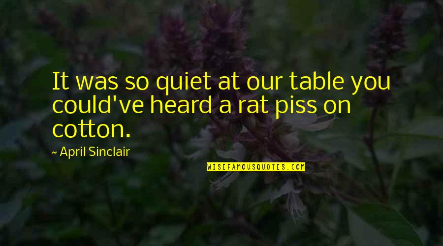 Piss On You Quotes By April Sinclair: It was so quiet at our table you