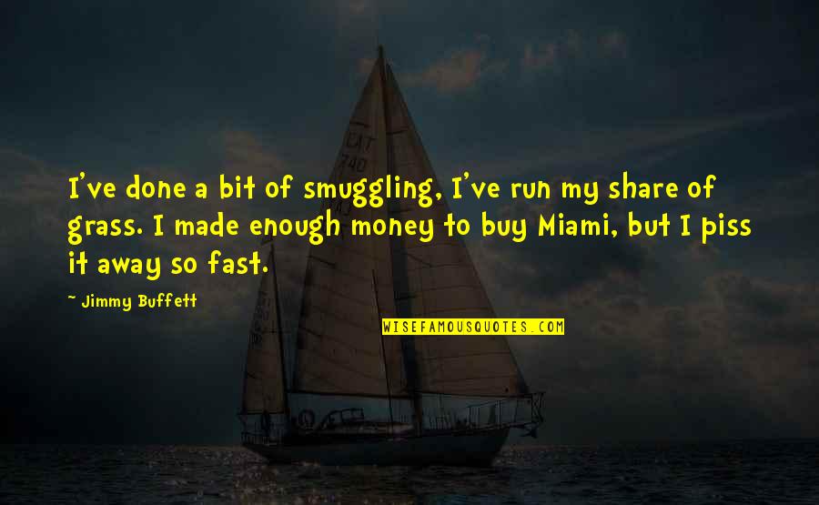 Piss On You Quotes By Jimmy Buffett: I've done a bit of smuggling, I've run