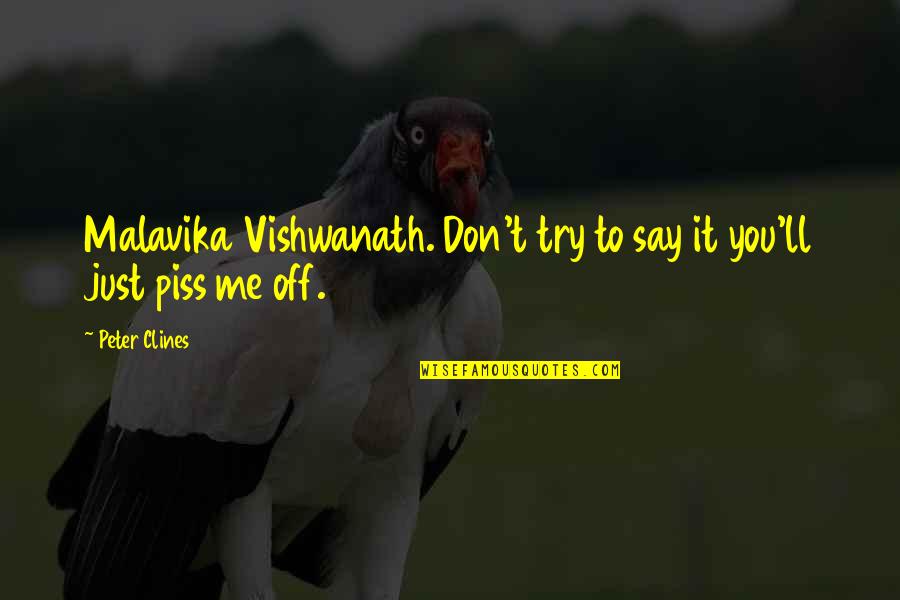 Piss On You Quotes By Peter Clines: Malavika Vishwanath. Don't try to say it you'll