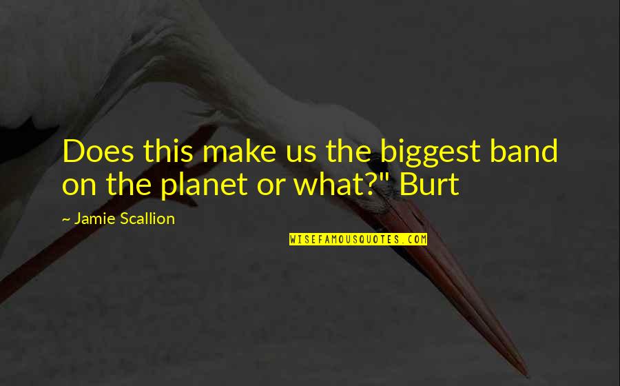Piss Poor Planning Quotes By Jamie Scallion: Does this make us the biggest band on
