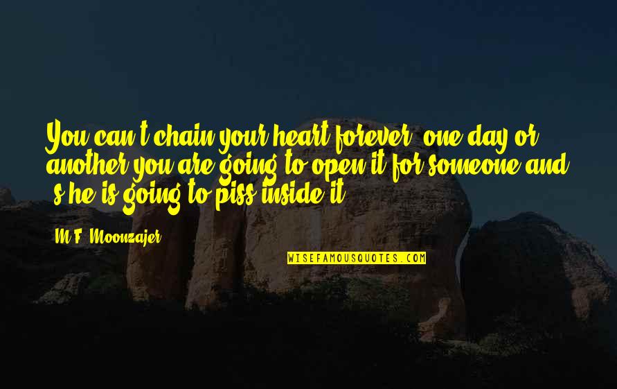 Piss Someone Off Quotes By M.F. Moonzajer: You can't chain your heart forever, one day