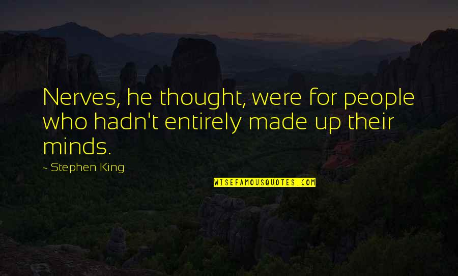 Piss Taking Inspirational Quotes By Stephen King: Nerves, he thought, were for people who hadn't