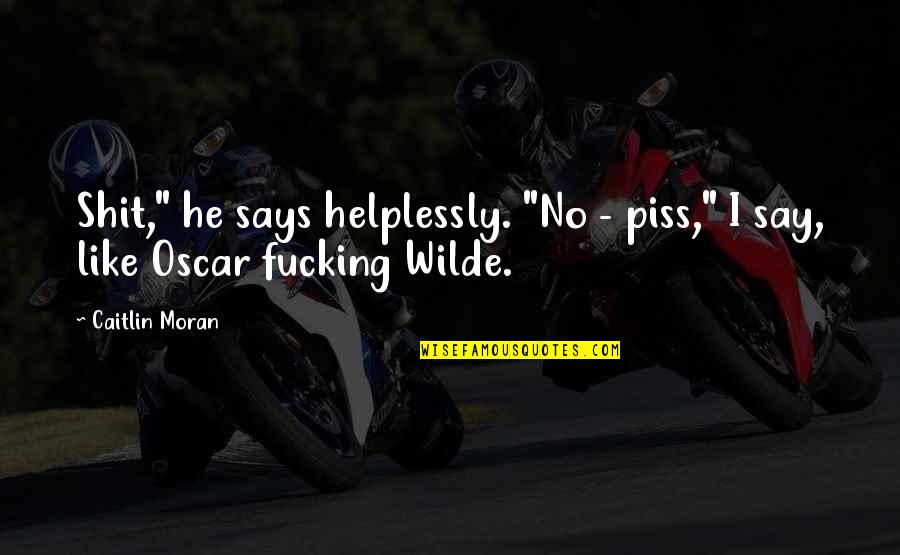 Piss Up Quotes By Caitlin Moran: Shit," he says helplessly. "No - piss," I