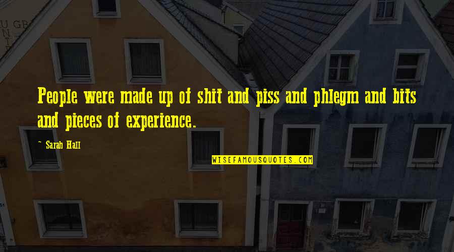 Piss Up Quotes By Sarah Hall: People were made up of shit and piss