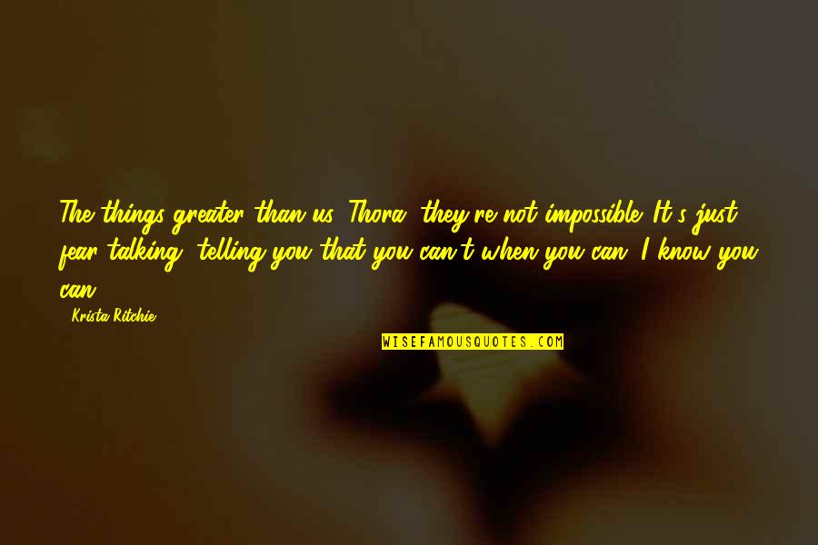 Pissabed Quotes By Krista Ritchie: The things greater than us, Thora, they're not Pissabed Quotes By Krista Ritchie: The things greater than us, Thora, they're not