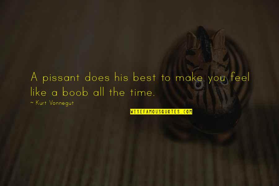 Pissant Quotes By Kurt Vonnegut: A pissant does his best to make you