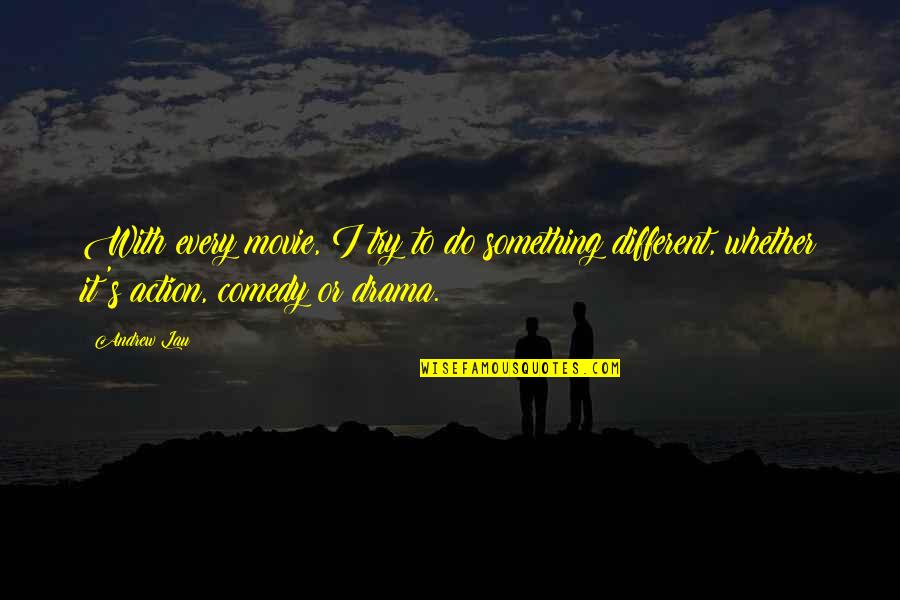 Pissart Quotes By Andrew Lau: With every movie, I try to do something
