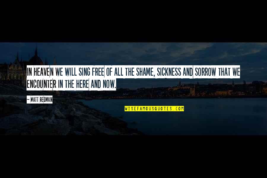 Pisse Off Quotes By Matt Redman: In heaven we will sing free of all