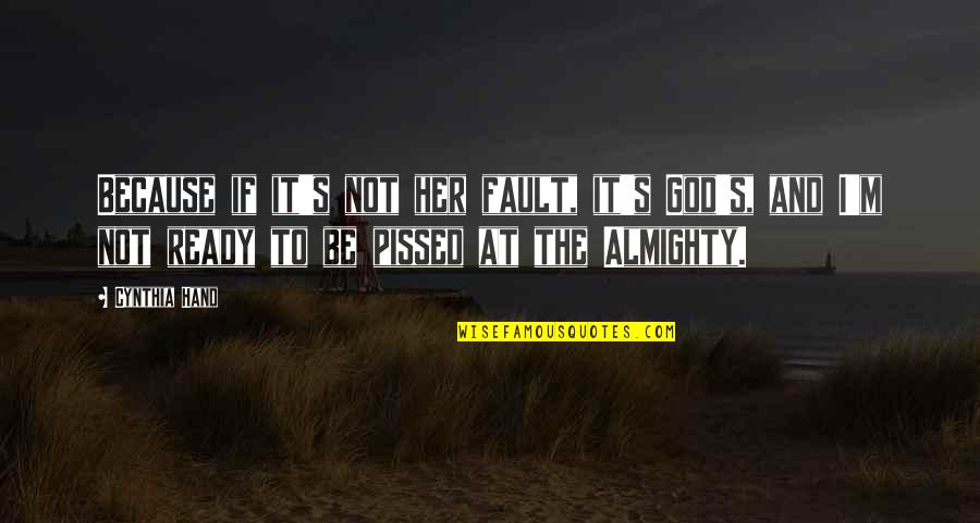 Pissed Quotes By Cynthia Hand: Because if it's not her fault, it's God's, Pissed Quotes By Cynthia Hand: Because if it's not her fault, it's God's,
