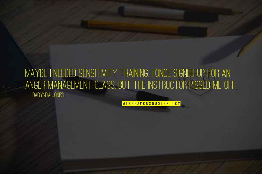 Pissed Quotes By Darynda Jones: Maybe I needed sensitivity training. I once signed Pissed Quotes By Darynda Jones: Maybe I needed sensitivity training. I once signed