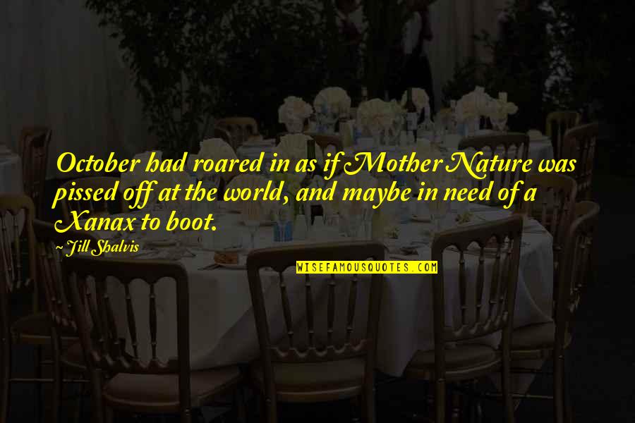 Pissed Quotes By Jill Shalvis: October had roared in as if Mother Nature Pissed Quotes By Jill Shalvis: October had roared in as if Mother Nature
