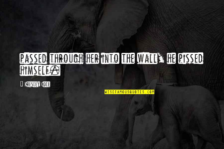 Pissed Quotes By Kresley Cole: passed through her into the wall, he pissed Pissed Quotes By Kresley Cole: passed through her into the wall, he pissed