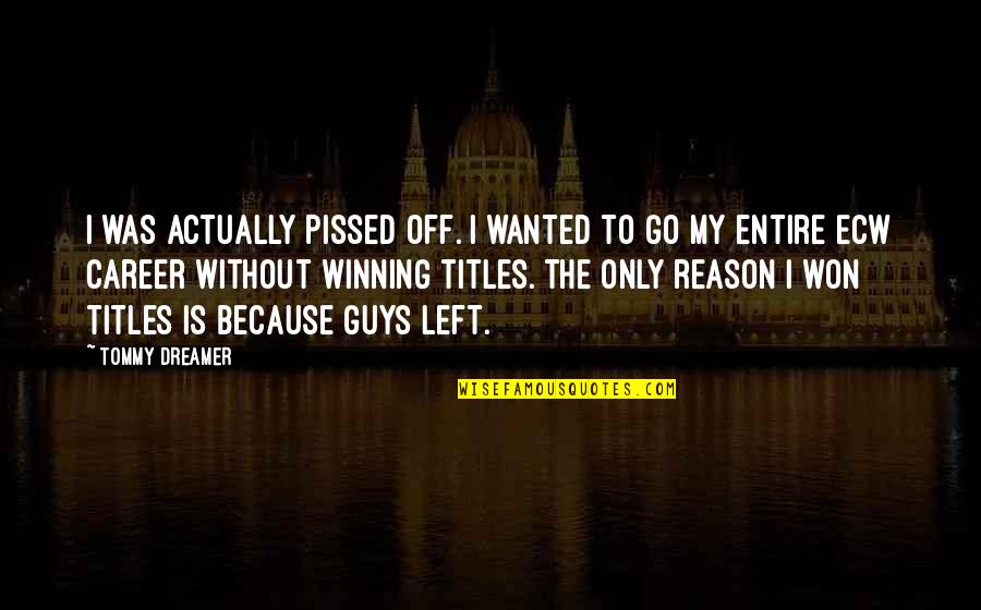 Pissed Quotes By Tommy Dreamer: I was actually pissed off. I wanted to Pissed Quotes By Tommy Dreamer: I was actually pissed off. I wanted to