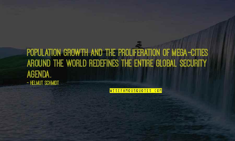 Pissinator Quotes By Helmut Schmidt: Population growth and the proliferation of mega-cities around