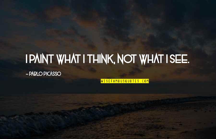 Pissinellis Quotes By Pablo Picasso: I paint what I think, not what I Pissinellis Quotes By Pablo Picasso: I paint what I think, not what I