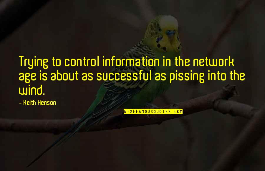 Pissing In The Wind Quotes By Keith Henson: Trying to control information in the network age