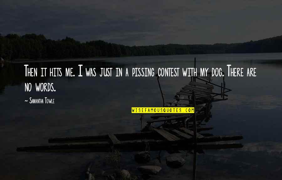 Pissing Me Off Quotes By Samantha Towle: Then it hits me. I was just in