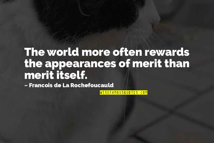 Pissing Off A Woman Quotes By Francois De La Rochefoucauld: The world more often rewards the appearances of