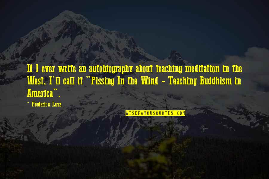 Pissing Quotes By Frederick Lenz: If I ever write an autobiography about teaching