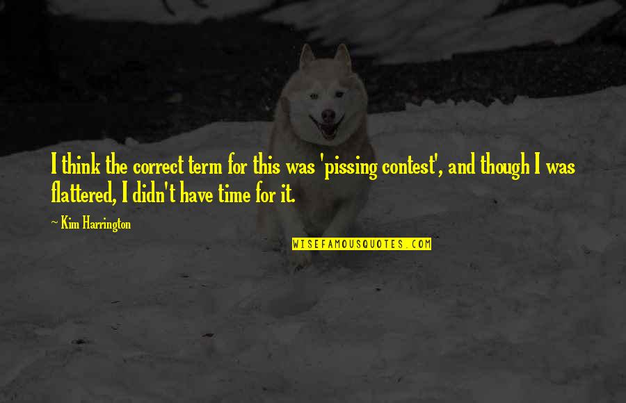 Pissing Quotes By Kim Harrington: I think the correct term for this was Pissing Quotes By Kim Harrington: I think the correct term for this was
