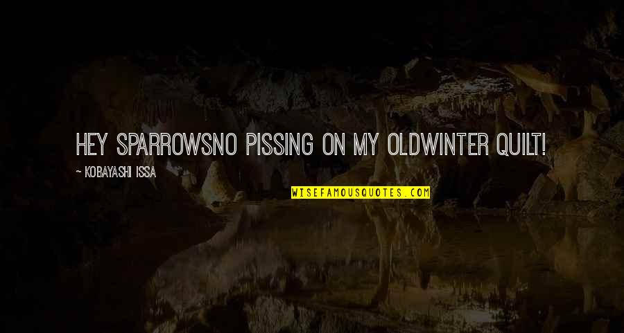 Pissing Quotes By Kobayashi Issa: Hey sparrowsno pissing on my oldwinter quilt!