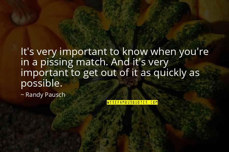 Pissing Quotes By Randy Pausch: It's very important to know when you're in Pissing Quotes By Randy Pausch: It's very important to know when you're in