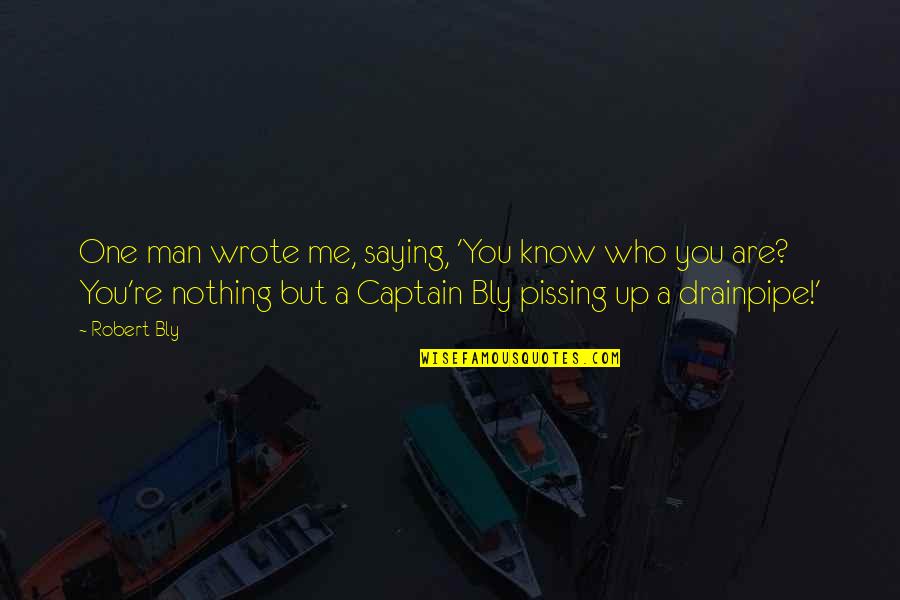 Pissing Quotes By Robert Bly: One man wrote me, saying, 'You know who Pissing Quotes By Robert Bly: One man wrote me, saying, 'You know who