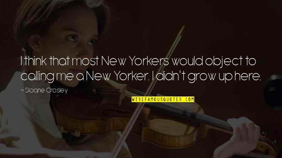 Pissing Yourself Quotes By Sloane Crosley: I think that most New Yorkers would object Pissing Yourself Quotes By Sloane Crosley: I think that most New Yorkers would object