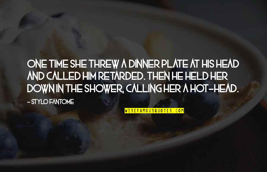 Pissy Quotes By Stylo Fantome: One time she threw a dinner plate at Pissy Quotes By Stylo Fantome: One time she threw a dinner plate at