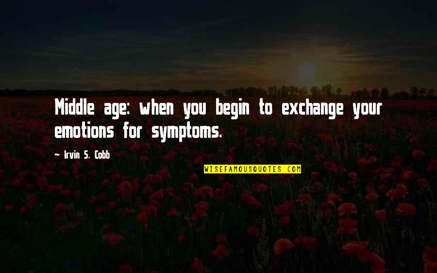 Pistabalabanza Quotes By Irvin S. Cobb: Middle age: when you begin to exchange your