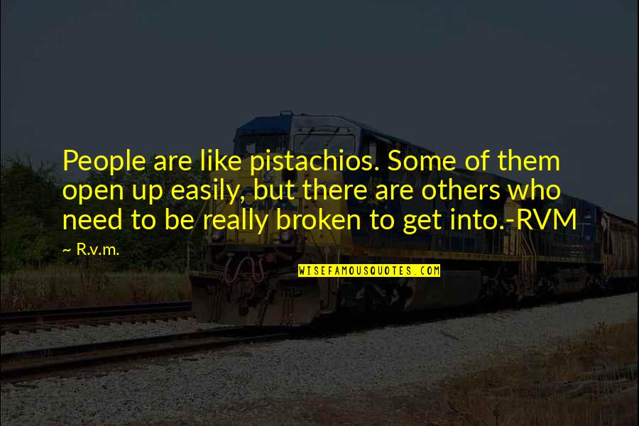 Pistachios Quotes By R.v.m.: People are like pistachios. Some of them open
