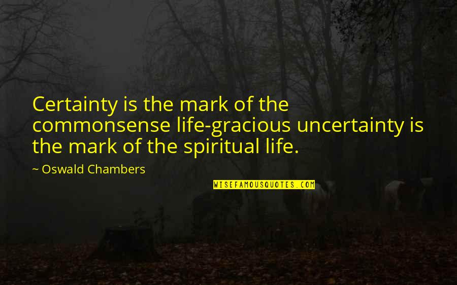 Pisted Quotes By Oswald Chambers: Certainty is the mark of the commonsense life-gracious Pisted Quotes By Oswald Chambers: Certainty is the mark of the commonsense life-gracious