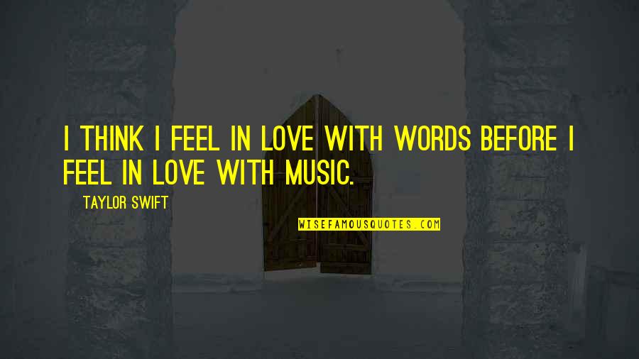 Pistelli Scuola Quotes By Taylor Swift: I think I feel in love with words