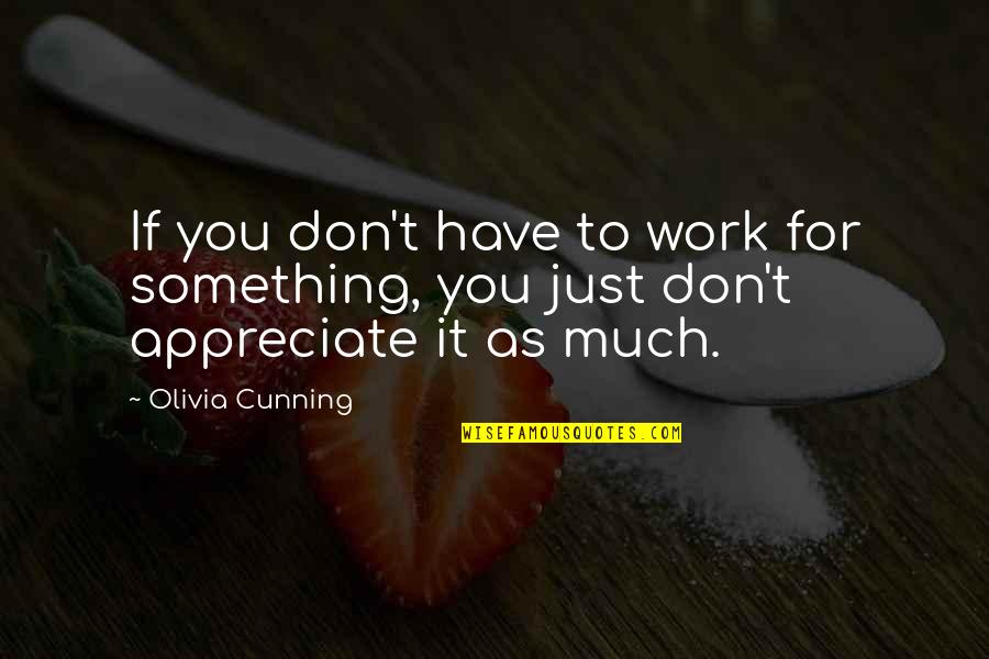 Pistil Of A Flower Quotes By Olivia Cunning: If you don't have to work for something,