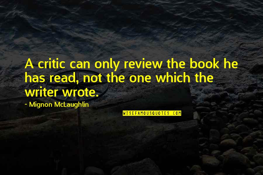 Pistilli Font Quotes By Mignon McLaughlin: A critic can only review the book he