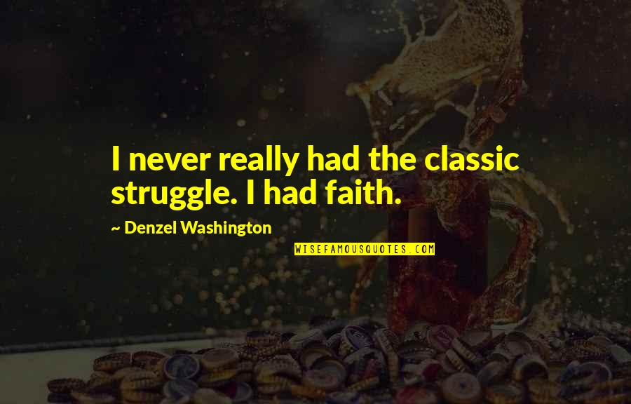 Pistol Packin Quotes By Denzel Washington: I never really had the classic struggle. I