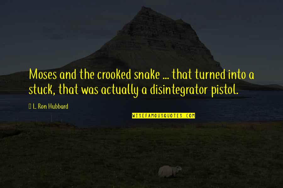 Pistol Quotes By L. Ron Hubbard: Moses and the crooked snake ... that turned