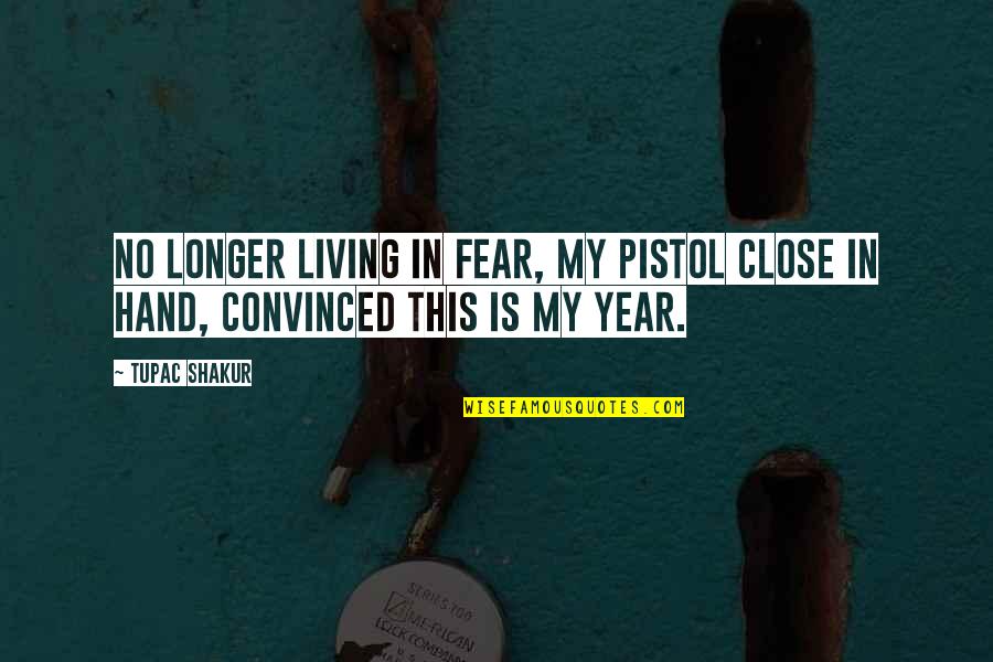 Pistol Quotes By Tupac Shakur: No longer living in fear, my pistol close