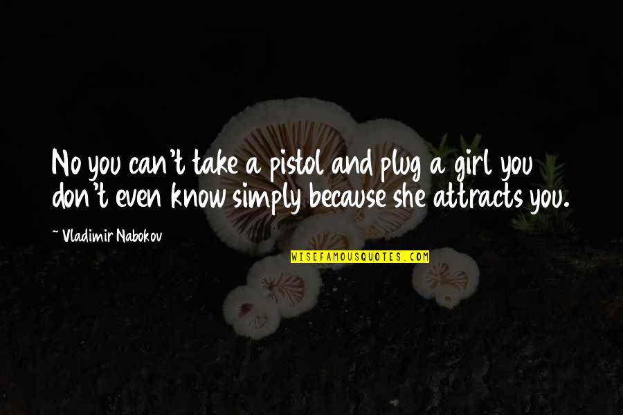 Pistol Quotes By Vladimir Nabokov: No you can't take a pistol and plug Pistol Quotes By Vladimir Nabokov: No you can't take a pistol and plug